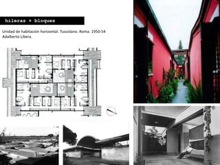 Unidad de habitación horizontal. Tuscolano. Roma. 1950-54
Adalberto Libera.
hileras + bloques
 