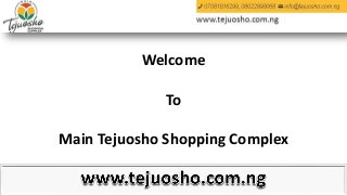Welcome
To
Main Tejuosho Shopping Complex
 
