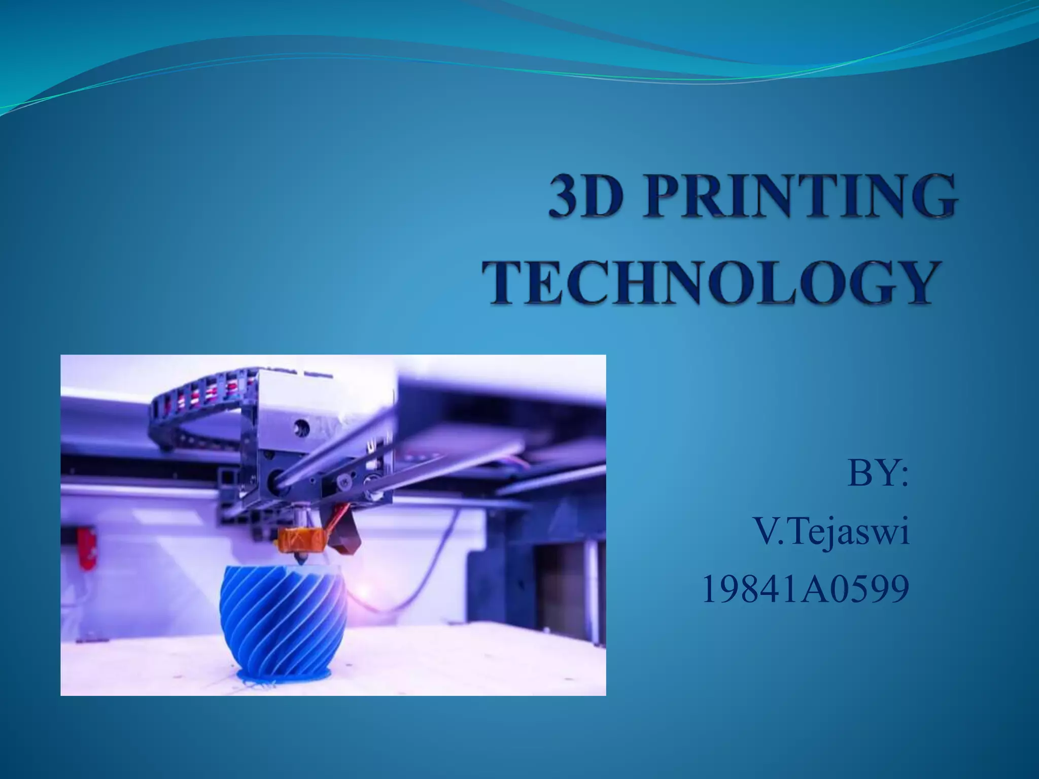 3D PRINTING TECHNOLOGY.pptx