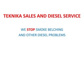 TEKNIKA SALES AND DIESEL SERVICE WE   STOP   SMOKE BELCHING AND OTHER DIESEL PROBLEMS 