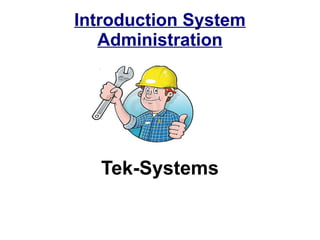 Introduction System Administration Tek-Systems 