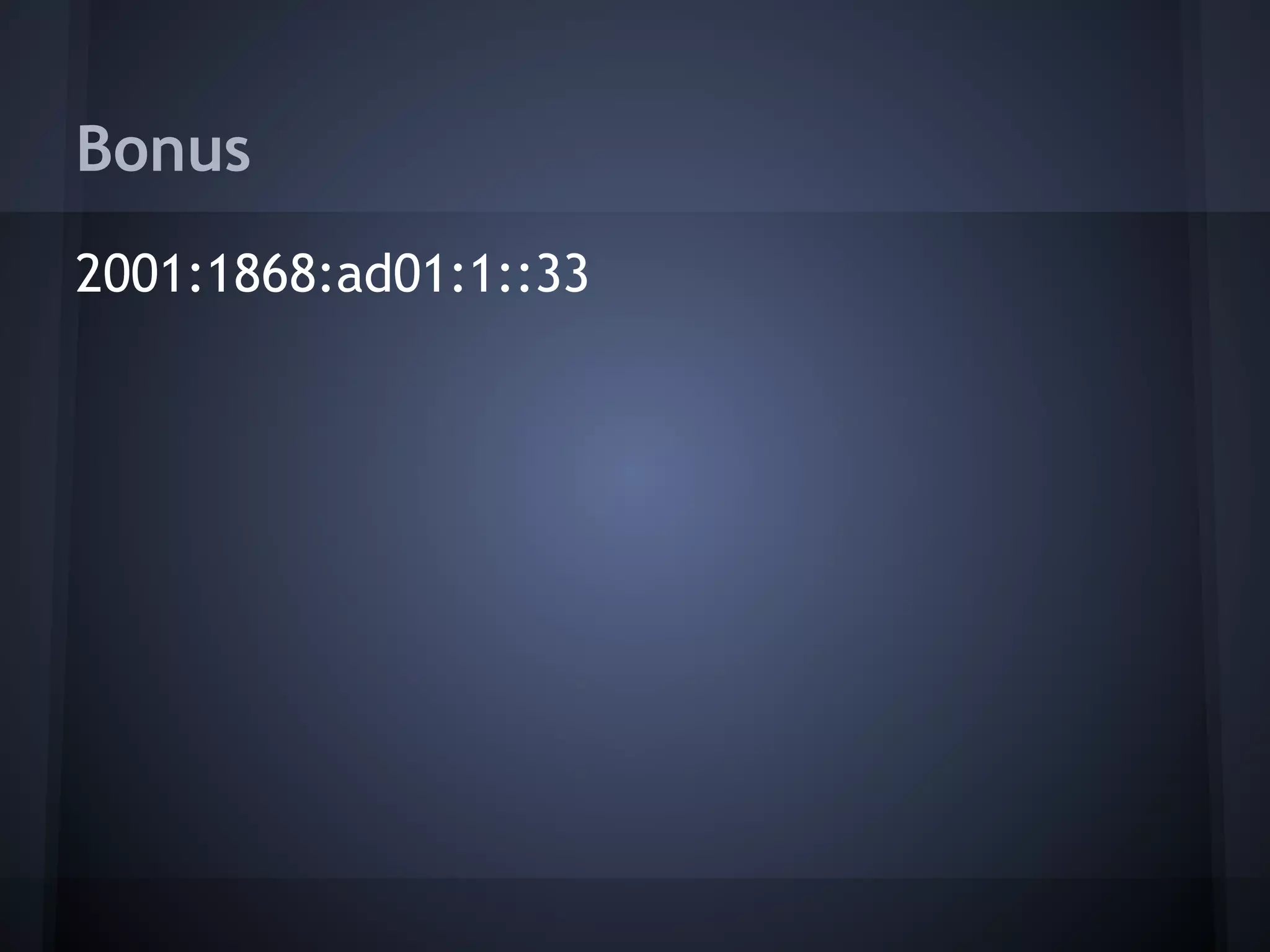 Bonus
2001:1868:ad01:1::33
 