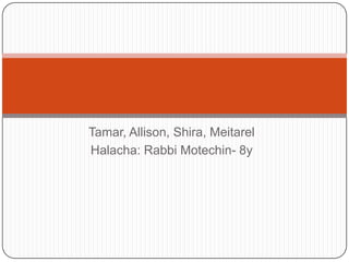 Tamar, Allison, Shira, Meitarel
Halacha: Rabbi Motechin- 8y
 