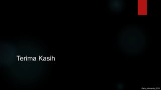 Terima Kasih
©aris_rahmanda_2018
 