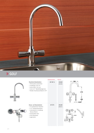 Teka | ARMATUREN UND ZUBEHÖR
100
gOLf
Preis €Artikelnummer
Waschtisch-Einlochbatterie
• Rohrauslauf schwenkbar
• Ausladung: 150 mm
• lichte Höhe: 210 mm
• ohne 5/4 Metall-Ablaufgarnitur
• flexible Anschlussschläuche 3/8
148,00
(123,33)
GF 557 A
Brause- und Wannenbatterie
• mit zylindrischen Rosetten
• 1/2 Schlauchanschluss
• automatische Umstellung
Brause/Wanne
• Gussauslauf starr
• ohne Brauseset
• eigensicher
155,00
(129,17)
GF 574
 