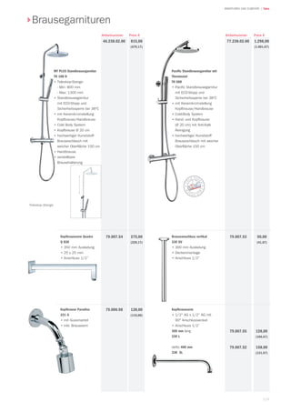 119
| TekaARMATUREN UND ZUBEHÖR
Preis €ArtikelnummerPreis €Artikelnummer
Brausegarnituren
815,00
(679,17)
46.238.02.00
MT PLUS Standbrausegarnitur
TH 188 N
•	Teleskop-Stange:
- Min: 800 mm
- Max: 1300 mm
•	Standbrausegarnitur
mit ECO-Stopp und
Sicherheitssperre bei 38°C
•	mit Keramik-Umstellung
Kopfbrause/Handbrause
•	Cold Body System
•	Kopfbrause Ø 20 cm
•	hochwertiger Kunststoff-
Brauseschlauch mit
weicher Oberfläche 150 cm
•	Handbrause
•	verstellbare
Brausehalterung
Teleskop Stange
Pacific Standbrausegarnitur mit
Thermostat
TH 688
•	Pacific Standbrausegarnitur
mit ECO-Stopp und
Sicherheitssperre bei 38°C
•	mit Keramik-Umstellung
Kopfbrause/Handbrause
•	Cold-Body System
•	Hand- und Kopfbrause 	
(Ø 20 cm) mit Anti-Kalk
Reinigung
•	hochwertiger Kunststoff
Brauseschlauch mit weicher
Oberfläche 150 cm
77.238.02.00 1.298,00
(1.081,67)
Kopfbrausearm Quadro
Q 830
•		350 mm Ausladung
•		25 x 25 mm
•		Anschluss 1/2”
275,00
(229,17)
79.007.54
Kopfbrause Paradiso
331 G
•	mit Gussmantel
•	inkl. Brausearm
138,00
(115,00)
79.006.98
Brauseanschluss vertikal
330 GV
•		300 mm Ausladung
•	Deckenmontage
•		Anschluss 1/2”
50,00
(41,67)
79.007.53
Kopfbrausearm
•	1/2 AG x 1/2 AG mit
90° Anschlusswinkel
•		Anschluss 1/2”
300 mm lang
330 L
detto 400 mm
330 XL
128,00
(106,67)
158,00
(131,67)
79.007.55
79.007.52
 