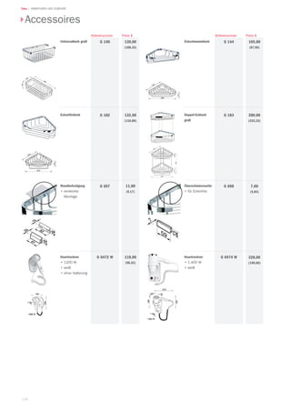 126
Teka | ARMATUREN UND ZUBEHÖR
Universalkorb groß 130,00
(108,33)
Preis €
G 140
Artikelnummer
Eckseifenkorb 132,00
(110,00)
G 182
Wandbefestigung
•	verdeckte
Montage
11,00
(9,17)
G 697
Haartrockner
•	1200 W
•	weiß
•	ohne Halterung
118,00
(98,33)
G 6472 W Haartrockner
•	1.400 W
•	weiß
228,00
(190,00)
G 6474 W
Überschieberosette
•	für Eckkörbe
7,00
(5,83)
G 698
Doppel-Eckkorb
groß
280,00
(233,33)
G 183
Eckschwammkorb 105,00
(87,50)
G 144
Preis €Artikelnummer
Accessoires
 