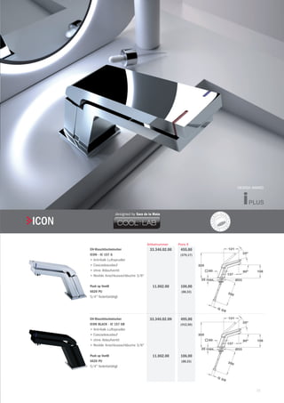 21
| TekaARMATUREN UND ZUBEHÖR
ICON
Preis €Artikelnummer
EH-Waschtischmischer
ICON - IC 157 G
•	Anti-Kalk Luftsprudler
•	Cascadeauslauf
•	ohne Ablaufventil
•	flexible Anschlussschläuche 3/8"
Push up Ventil
6620 PU
5/4" federbetätigt
455,00
(379,17)
106,00
(88,33)
33.346.02.00
11.062.00
EH-Waschtischmischer
ICON BLACK - IC 157 GB
•	Anti-Kalk Luftsprudler
•	Cascadeauslauf
•	ohne Ablaufventil
•	flexible Anschlussschläuche 3/8"
Push up Ventil
6620 PU
5/4" federbetätigt
495,00
(412,50)
106,00
(88,33)
33.346.02.0N
11.062.00
designed by Sara de la Mata
DESIGN AWARD
 