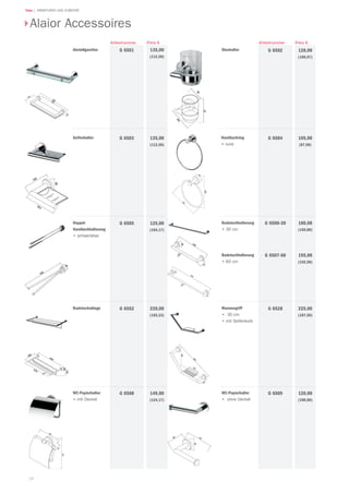 28
Teka | ARMATUREN UND ZUBEHÖR
28
Abstellgarnitur 135,00
(112,50)
Preis €
G 6501
Artikelnummer
Seifenhalter 135,00
(112,50)
G 6503
Doppel-
Handtuchhalterung
•	schwenkbar
125,00
(104,17)
G 6505
Badetuchablage 220,00
(183,33)
G 6552
WC-Papierhalter
•	mit Deckel
149,00
(124,17)
G 6508 120,00
(100,00)
G 6509
225,00
(187,50)
G 6528
180,00
(150,00)
195,00
(162,50)
G 6506-30
G 6507-60
105,00
(87,50)
G 6504
128,00
(106,67)
G 6502
Preis €Artikelnummer
Alaior Accessoires
Glashalter
Handtuchring
•	rund
Badetuchhalterung
•	30 cm
Badetuchhalterung
•	60 cm
Wannengriff
•	 30 cm
•	mit Seifenkorb
WC-Papierhalter
•	 ohne Deckel
 