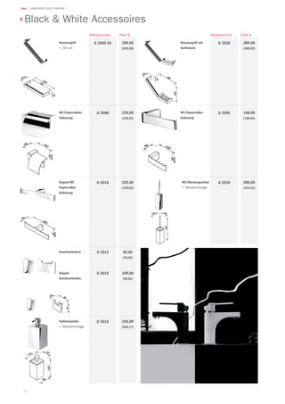 40
Teka | ARMATUREN UND ZUBEHÖR
Black & White Accessoires
Wannengriff	
•	30 cm
399,00
(332,50)
Preis €
G 3506-30
Artikelnummer
WC-Papierrollen-
Halterung
235,00
(195,83)
G 3508
Doppel-WC
Papierrollen
Halterung
235,00
(195,83)
G 3518
Handtuchhaken
Doppel-
Handtuchhaken
85,00
(70,83)
109,00
(90,83)
G 3513
G 3515
Seifenspender
•	Wandmontage
245,00
(204,17)
G 3516
WC-Bürstengarnitur
•		Wandmontage
280,00
(233,33)
G 3510
WC-Papierrollen
Halterung
168,00
(140,00)
G 3509
Wannengriff mit
Seifenkorb
589,00
(490,83)
G 3528
Preis €Artikelnummer
 