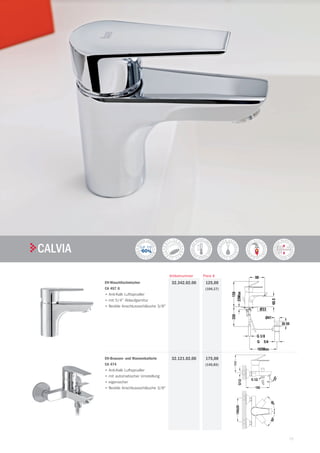 75
| TekaARMATUREN UND ZUBEHÖR
EH-Waschtischmischer
CA 457 G
•	Anti-Kalk Luftsprudler
•	mit 5/4 Ablaufgarnitur
•	flexible Anschlussschläuche 3/8
125,00
(104,17)
32.342.02.00
+
EH-Brausen- und Wannenbatterie
CA 474
•	Anti-Kalk Luftsprudler
•	mit automatischer Umstellung
•	eigensicher
•	flexible Anschlussschläuche 3/8
175,00
(145,83)
32.121.02.00
CALVIA dB
Preis €Artikelnummer
 