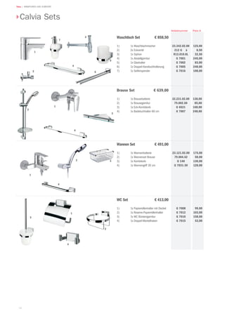 78
Teka | ARMATUREN UND ZUBEHÖR
Calvia Sets
125,00
8,50
32,50
245,00
83,00
248,00
108,00
Preis €Artikelnummer
138,00
85,00
168,00
248,00
175,00
58,00
130,00
128,00
99,00
103,00
158,00
53,00
WC Set € 413,00
1) 	 1x Papierrollenhalter mit Deckel
2) 	 1x Reserve-Papierrollenhalter
3) 	 1x WC Bürstengarnitur
4) 	 1x Doppel-Mantelhaken
G 7008
G 7012
G 7010
G 7015
Waschtisch Set € 858,50
1) 	 1x Waschtischmischer
2)		 2x Eckventil
3) 	 1x Siphon
4) 	 1x Abstellgarnitur
5) 	 1x Glashalter
6)		 1x Doppel-Handtuchhalterung
7) 	 1x Seifenspender
Brause Set € 639,00
1) 	 1x Brausebatterie
2)		 1x Brausegarnitur
3) 	 1x Eck-Kombikorb
4) 	 1x Badetuchhalter 60 cm
Wannen Set  € 491,00
1) 	 1x Wannenbatterie
2)		 1x Wannenset Brause
3) 	 1x Kombikorb
4) 	 1x Wannengriff 30 cm
23.121.02.00
79.004.62
G 140
G 7031-30
32.231.02.00
79.002.50
G 6521
G 7007
23.342.02.00
212 G à
R13.010.0L
G 7001
G 7002
G 7005
G 70162
3
6
5
4
7
1
2
1
3
4
1
2
4
3
2
1
4
3
 