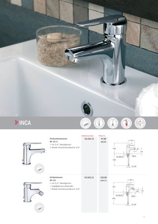 79
| TekaARMATUREN UND ZUBEHÖR
INCA
Preis €Artikelnummer
EH-Waschtischmischer
MF 157 G
•	mit 5/4 Ablaufgarnitur
•	flexible Anschlussschläuche 3/8
97,00
(80,83)
53.342.12
EH-Bidetmischer
MF 191
•	mit 5/4 Ablaufgarnitur
•	Kugelgelenks-Luftsprudler
•	flexible Anschlussschläuche 3/8
125,00
(104,17)
53.622.12
dB
 