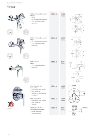 80
Teka | ARMATUREN UND ZUBEHÖR
Preis €Artikelnummer
EH-UP-Wannenfüll- und
Brausebatterie
•	Einbauteil für TEKA Multibox
•	Ohne Brause-Set
•	Sichtteile mit automatischer
Umstellung
EH-UP-Brausebatterie	
•	Einbauteil für TEKA Multibox
•	Ohne Brause-Set
•	Sichtteile
TEKA Multibox MB 770 U
Universal-Grundkörper DN 15
•	für alle UP-Brause- 
Wannenarmaturen
99,00
(82,50)
53.171.12
53.241.12
10.201.00
EH-Wannenfüll- und Brausebatterie
MF 174 D
•	schräg
•	mit automatischer Umstellung
•	1/2 Schlauchanschluss
•	eigensicher
139,50
(116,25)
53.121.12
EH-Wannenfüll- und Brausebatterie
MF 174
•	mit automatischer Umstellung
•	1/2 Schlauchanschluss
•	eigensicher
119,50
(99,58)
53.101.12
Inca
EH-Brausebatterie
MF 161
•	1/2 Schlauchanschluss
•	eigensicher
53.231.12
158,00
(131,67)
148,00
(123,33)
99,50
(82,92)
dB
dB
dB
MB 770 U
 