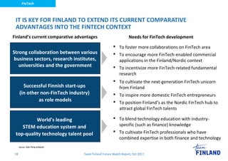 FinTech
Team Finland Future Watch Report, Oct 201718
IT IS KEY FOR FINLAND TO EXTEND ITS CURRENT COMPARATIVE
ADVANTAGES IN...