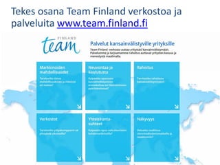 Tekes osana Team Finland verkostoa ja
palveluita www.team.finland.fi
 