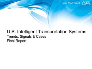 U.S. Intelligent Transportation Systems
Trends, Signals & Cases
Final Report
 