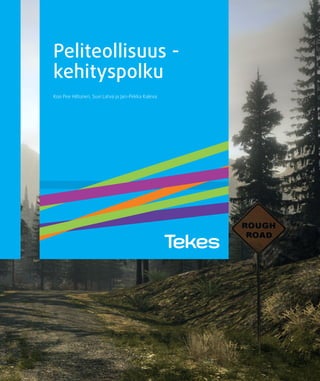 1
Peliteollisuus -
kehityspolku
KooPee Hiltunen, Suvi Latva ja Jari-Pekka Kaleva
KATSAUS303/2013
 