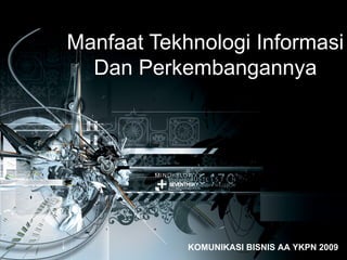 Manfaat Tekhnologi Informasi Dan Perkembangannya KOMUNIKASI BISNIS AA YKPN 2009 