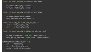 static int sun4i_usb_phy_exit(struct phy *phy)
{
clk_disable(&usb_phy->clocks);
reset_assert(&usb_phy->resets);
}
static int sun4i_usb_phy_init(struct phy *phy)
{
clk_enable(&usb_phy->clocks);
reset_deassert(&usb_phy->resets);
}
static struct phy_ops sun4i_usb_phy_ops = {
.init = sun4i_usb_phy_init,
.exit = sun4i_usb_phy_exit,
};
static int sun4i_usb_phy_probe(struct udevice *dev)
{
clk_get_by_name(dev, "usb0_phy", &phy->clocks);
reset_get_by_name(dev, "usb0_reset", &phy->resets);
}
U_BOOT_DRIVER(sun4i_usb_phy) = {
.id = UCLASS_PHY,
.ops = &sun4i_usb_phy_ops,
.probe = sun4i_usb_phy_probe,
};
 