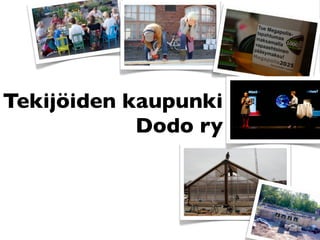 Tekijöiden kaupunki
            Dodo ry
 