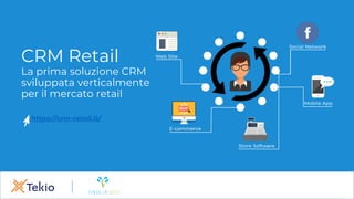CRM Retail
La prima soluzione CRM
sviluppata verticalmente
per il mercato retail
1
https://crm-retail.it/
 