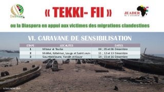 21
VI. CARAVANE DE SENSIBILISATION
www.jeader.club
ETAPE LOCALITES DATES
1 Mbour et Touba 04 ; 05 et 06 Décembre
2 Mékhé, Kébémer, Louga et Saint Louis 11 ; 12 et 13 Décembre
3 Soumbédioune, Yarakh et Kayar 14 ; 15 et 16 Décembre
 