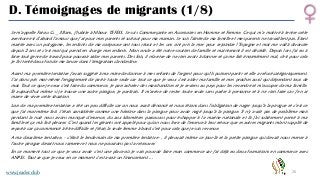 26
D. Témoignages de migrants (1/8)
Je m’appelle Fatou G. _ 38ans, j’habite à Mbour TEFESS. Je suis Commerçante en Accessoires en Homme et Femme. Ce qui m’a motivé à tenter cette
aventure est d’abord l’amour que j’ai pour mes parents et surtout pour ma maman. Je suis l'aînée de ma famille et mes parents ne travaillent pas. Etant
mariée avec un polygame, les enfants de ma coépouse ont tous réussi et les uns ont pris la mer pour rejoindre l’Espagne et moi me voilà divorcée
depuis 2 ans et c’est moi qui prend en charge mes enfants. Mon oncle a été notre soutien de famille et maintenant il est décédé. Depuis lors j'ai eu à
faire tout genre de travail pour pouvoir aider mes parents. Des fois, il m'arrive de ne rien avoir à donner et ça me fait énormément mal, c'est pour cela
je l'ai tenté deux fois de me lancer dans l’émigration clandestine.
Avant ma première tentative j'avais suggéré à ma mère de donner à mes enfants de l'argent pour qu'ils puissent partir et elle a refusé catégoriquement.
J’ai donc pris moi-même l'engagement de partir toute seule car tout ce que je veux c’est aider ma famille et mes proches aussi qui dépendent tous de
moi. Tout ce que je veux c'est faire du commerce, je pars acheter des marchandises et je reviens au pays pour les revendre et m’occuper de ma famille.
Et aujourd'hui même si je trouve une autre pirogue, je partirais. Il m'arrive de rester toute seule sans parler à personne et à ne rien faire car j’en ai
marre de vivre cette situation.
Lors de ma première tentative a été un peu difficile car on nous avait dénoncé et nous étions dans l’obligation de nager jusqu'à la pirogue et c’est ce
que j’ai moi-même fait. J’étais considérée comme une héroïne dans la pirogue pour avoir nagé jusqu’à la pirogue. Il n'y avait pas de problème mais
pendant la nuit nous avons manqué d'essence, du aux kilomètres parcourus pour échapper à la marine nationale et là j'ai subitement pensé à ma
famille et ça m'a fait pleurer. C’est quand les gérants ont appelé pour qu’on nous livre de l'essence à leur retour que es autres migrants m'ont supplié de
repartir car ça commencé à être difficile et j’étais la seule femme à bord c'est pour cela que je suis revenue.
A ma deuxième tentative, - c'était le lendemain de ma première tentative- , il pleuvait même ce jour-là et la petite pirogue qui devait nous mener à
l’autre pirogue devait nous ramener et nous ne pouvions pas la retrouver.
En ce moment tout ce que je veux avoir c’est une place où je vais pouvoir faire mon commerce car j'ai déjà eu deux formations en commerce avec
ANPEJ. Tout ce que je veux en ce moment c’est avoir un financement….
www.jeader.club
 