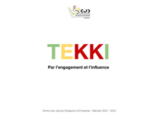 TEKKIPar l’engagement et l’influence
Centre des Jeunes Dirigeants d’Entreprise - Mandat 2020 - 2022
 