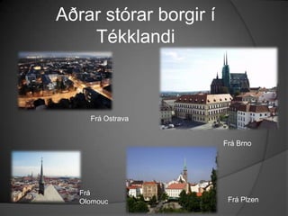 Aðrar stórar borgir í TékklandiFrá OstravaFrá BrnoFrá OlomoucFrá Plzen