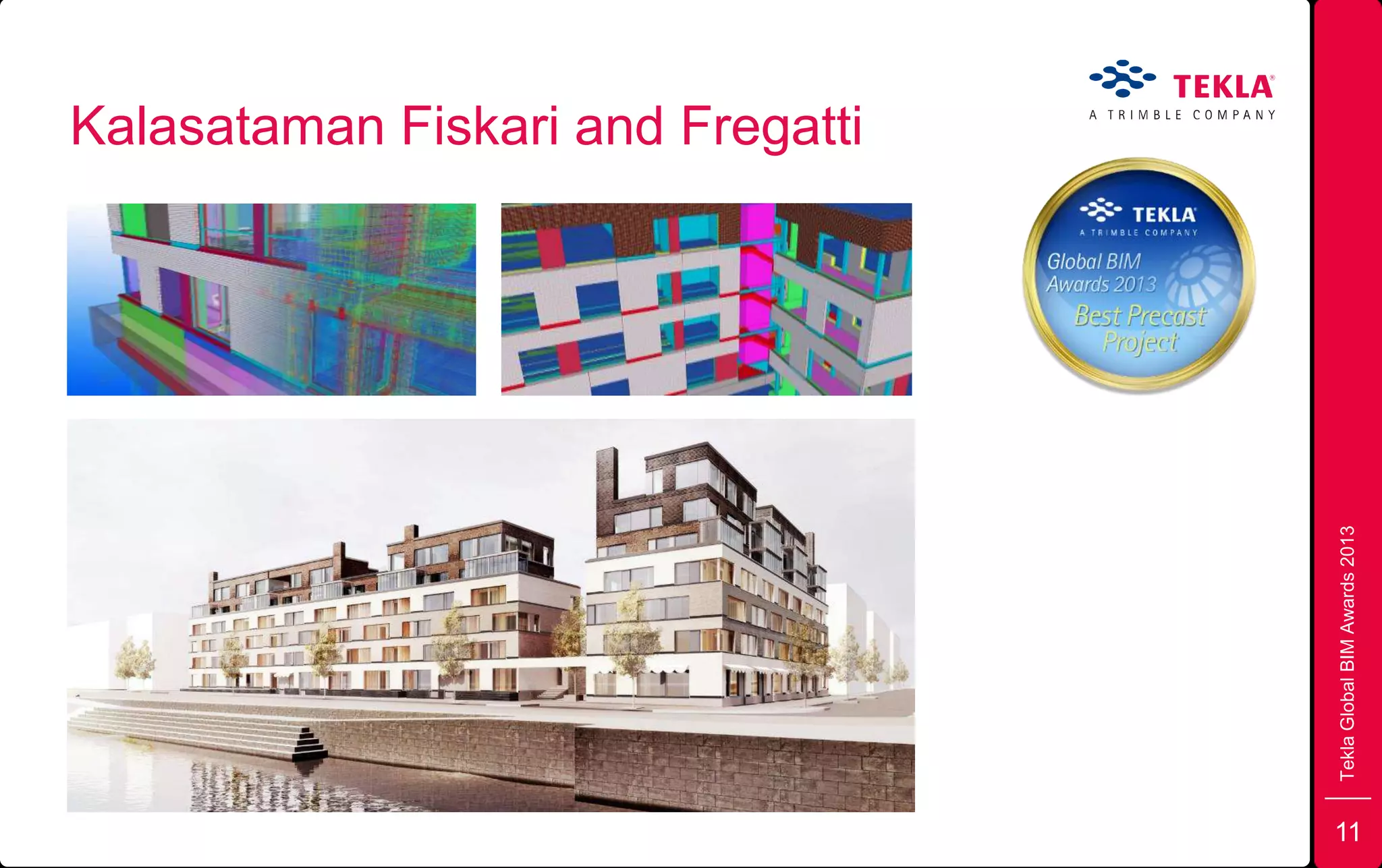 TeklaGlobalBIMAwards2013
Kalasataman Fiskari and Fregatti
11
 