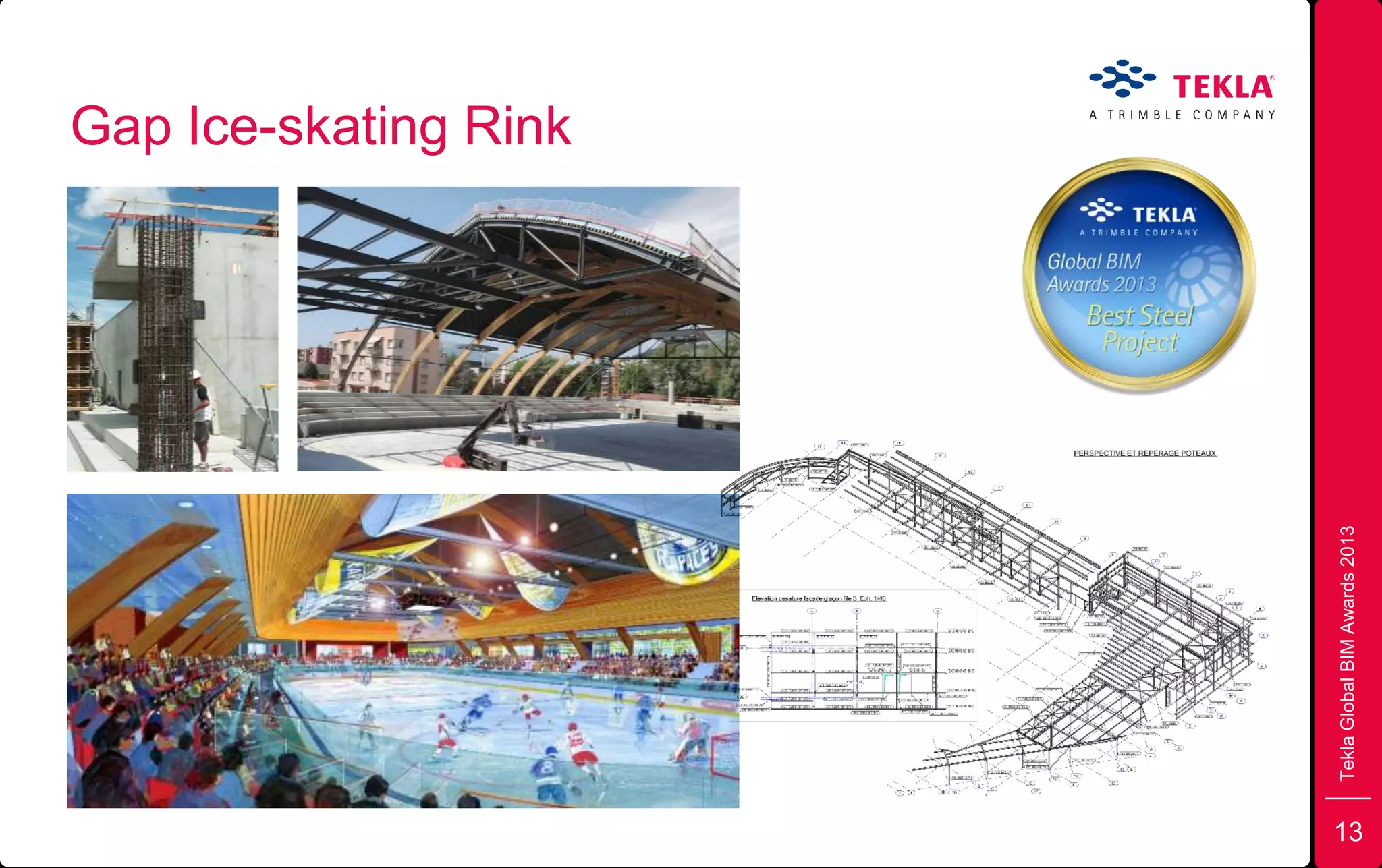 Gap Ice-skating Rink
TeklaGlobalBIMAwards2013
13
 