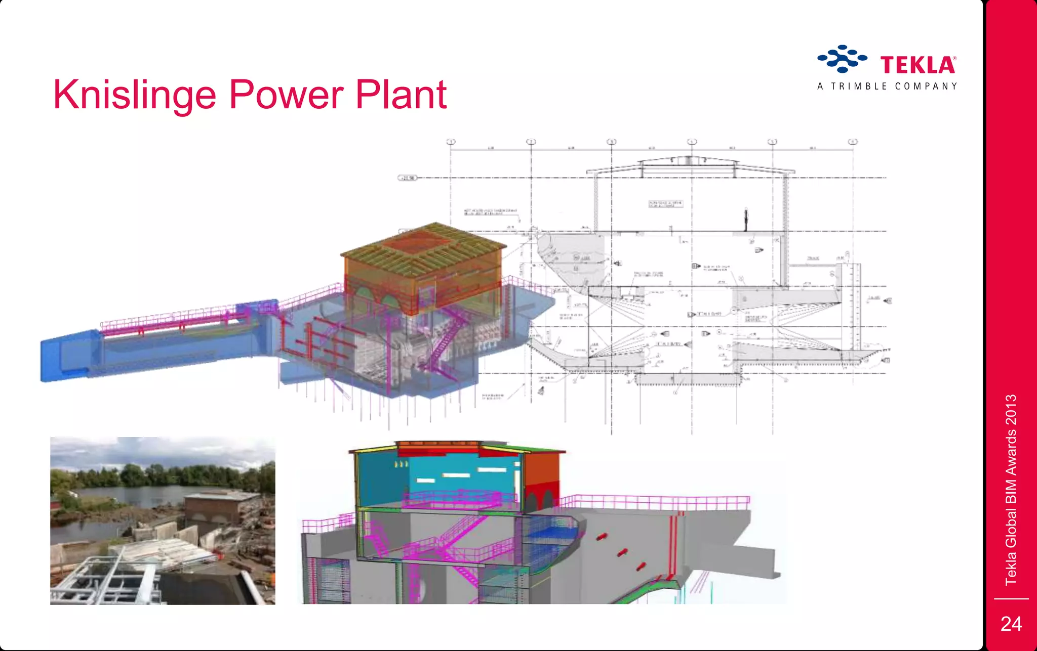 TeklaGlobalBIMAwards2013
Knislinge Power Plant
24
 