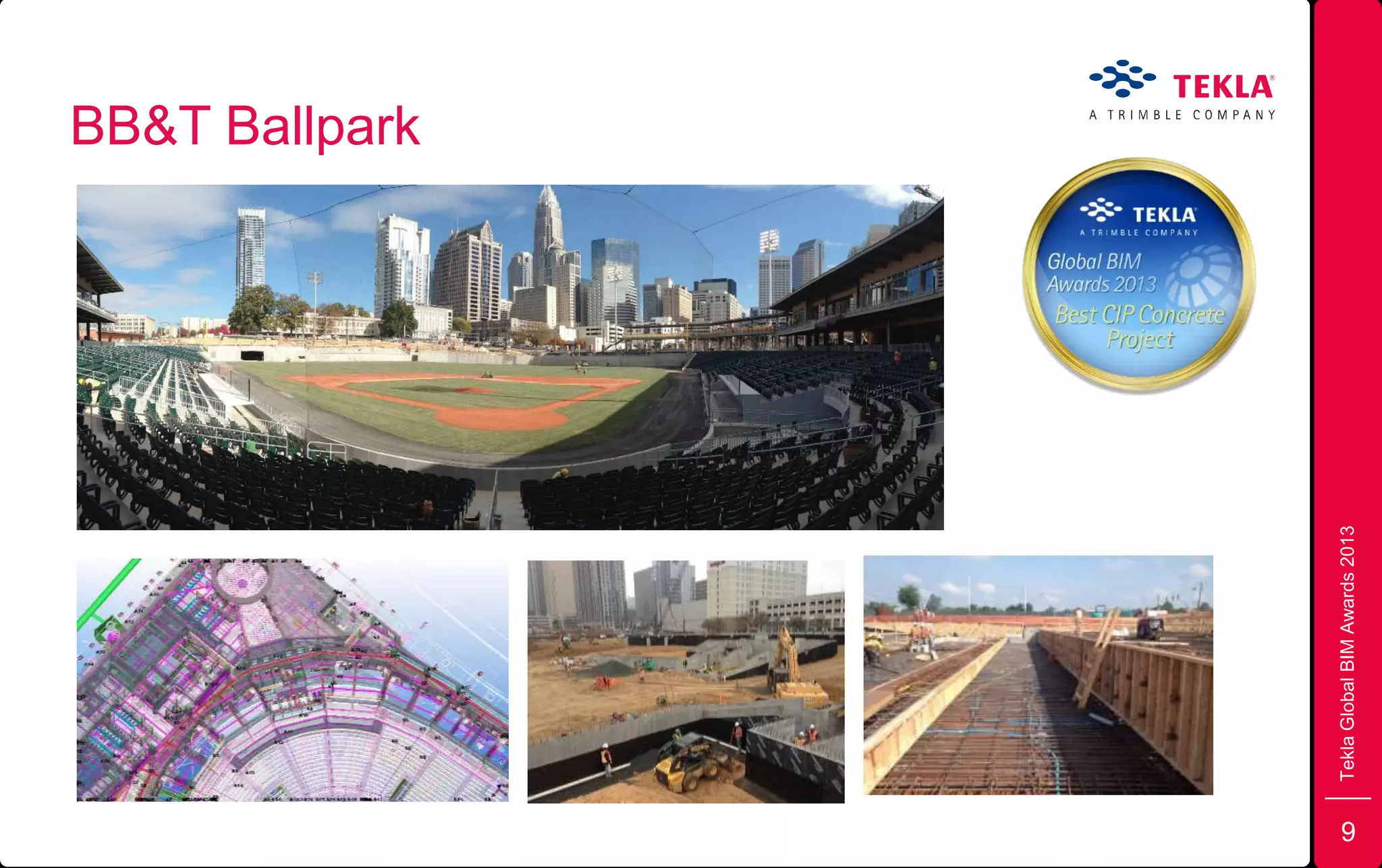 BB&T Ballpark
TeklaGlobalBIMAwards2013
9
 