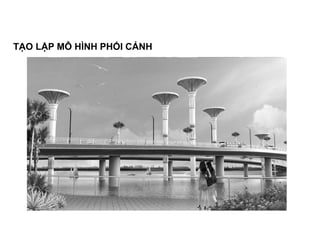 TẠO LẬP MÔ HÌNH PHỐI CẢNH
 