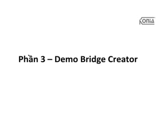 Phần 3 – Demo Bridge Creator
 