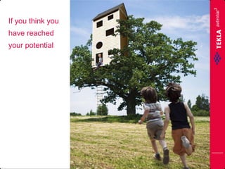 If you think you
have reached
your potential
 