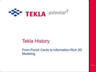 Tekla History
From Punch Cards to Information-Rich 3D
Modeling
 