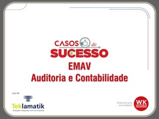 EMAV
Auditoria e Contabilidade
Canal WK:
 