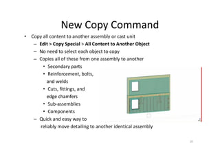Intergraph Smart™ 3D
• For transferring model data between Intergraph's
Smart™ 3D and Tekla Structures
• Improved in latest versions
3
 