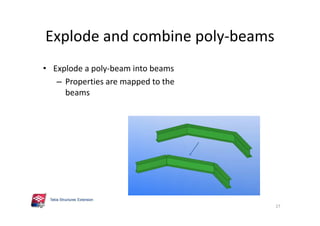 Explode and combine poly-beams
• Explode a poly-beam into beams
– Properties are mapped to the
beams
27
 