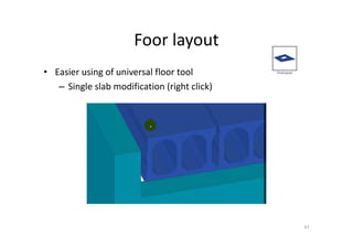 Foor layout
47
• Easier using of universal floor tool
– Single slab modification (right click)
 