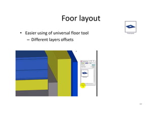 Foor layout
49
• Easier using of universal floor tool
– Different layers offsets
 