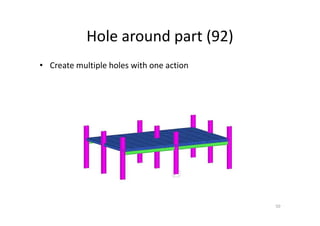 Hole around part (92)
50
• Create multiple holes with one action
 