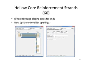 Hollow Core Reinforcement Strands
(60)
51
• Different strand placing cases for ends
• New option to consider openings
 