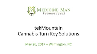 tekMountain
Cannabis Turn Key Solu4ons
May 26, 2017 – Wilmington, NC
 