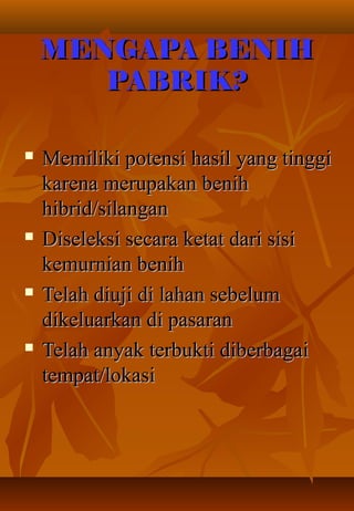 MMEENNGGAAPPAA BBEENNIIHH 
PPAABBRRIIKK?? 
 MMeemmiilliikkii ppootteennssii hhaassiill yyaanngg ttiinnggggii 
kkaarreennaa mmeerruuppaakkaann bbeenniihh 
hhiibbrriidd//ssiillaannggaann 
 DDiisseelleekkssii sseeccaarraa kkeettaatt ddaarrii ssiissii 
kkeemmuurrnniiaann bbeenniihh 
 TTeellaahh ddiiuujjii ddii llaahhaann sseebbeelluumm 
ddiikkeelluuaarrkkaann ddii ppaassaarraann 
 TTeellaahh aannyyaakk tteerrbbuukkttii ddiibbeerrbbaaggaaii 
tteemmppaatt//llookkaassii 
 