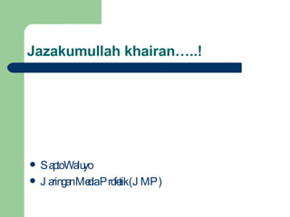 Jazakumullah khairan …..! Sapto Waluyo Jaringan Media Profetik (JMP) 