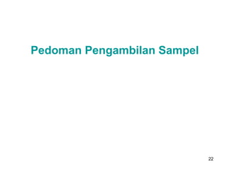 Pedoman Pengambilan Sampel




                             22
 