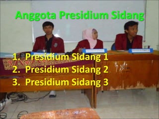 Anggota Presidium Sidang
1. Presidium Sidang 1
2. Presidium Sidang 2
3. Presidium Sidang 3
 